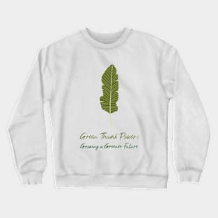 Green Thumb Power: Growing a Greener Future Crewneck Sweatshirt